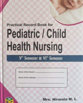 A Practical Record Book for Pediatric Child Health Nursing for Vth & VI th Semester  BSc Nursing as per INC Revised Syllabus